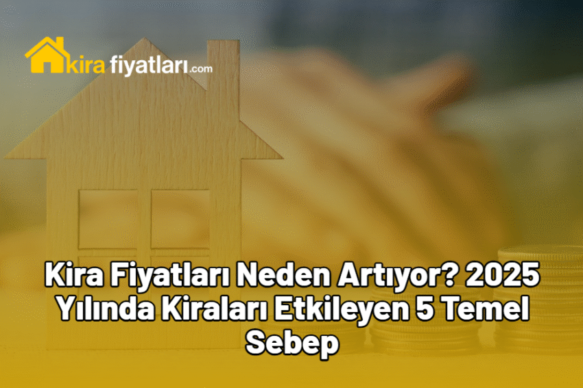 Kira Fiyatları Neden Artıyor? 2025 Yılında Kiraları Etkileyen 5 Temel Sebep